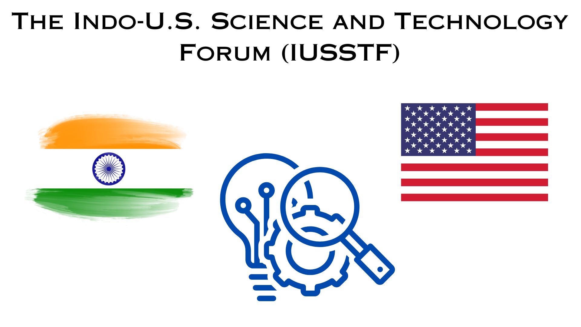 The Indo-U.S. Science and Technology Forum (IUSSTF)